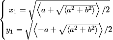 \left\lbrace\begin{matrix} x_{1}=\sqrt{\left<a+\sqrt{\left<a^2+b^2 \right>} \right>/2}\\ y_{1}=\sqrt{\left<-a+\sqrt{\left<a^2+b^2 \right>} \right>/2} \end{matrix}\right.